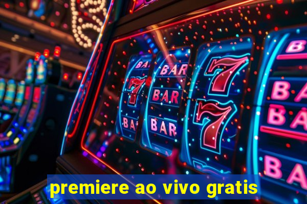 premiere ao vivo gratis