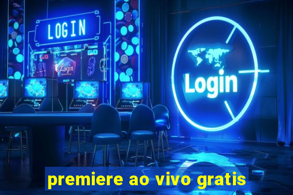 premiere ao vivo gratis