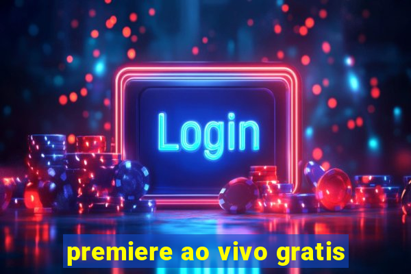 premiere ao vivo gratis