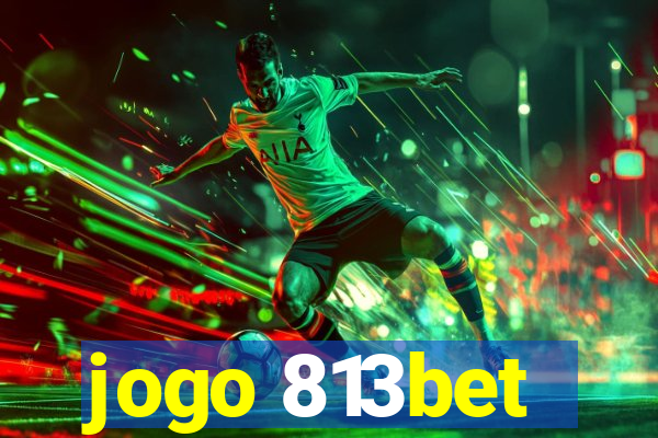 jogo 813bet