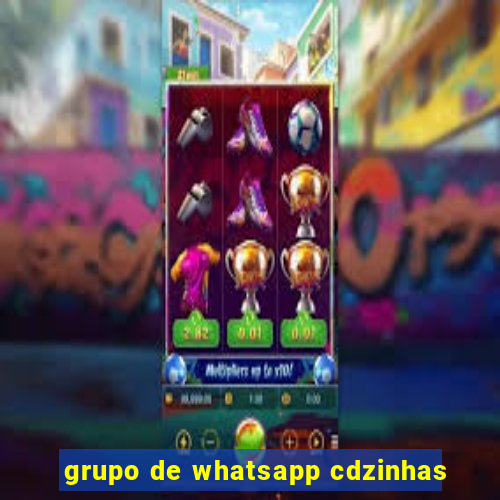 grupo de whatsapp cdzinhas