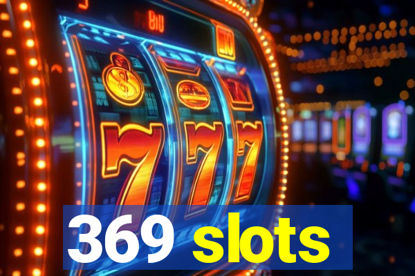 369 slots