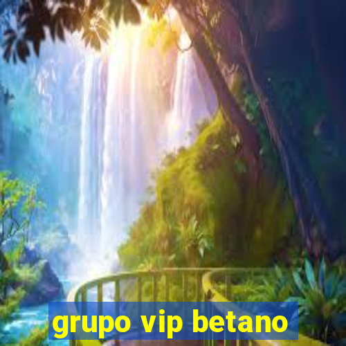 grupo vip betano