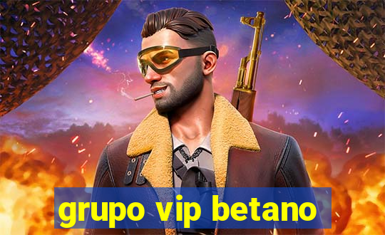 grupo vip betano