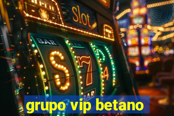 grupo vip betano