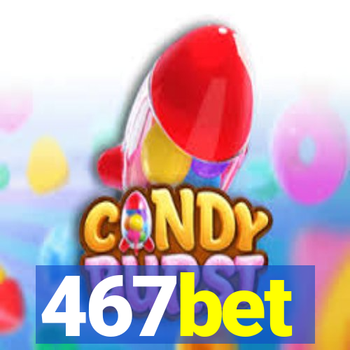 467bet