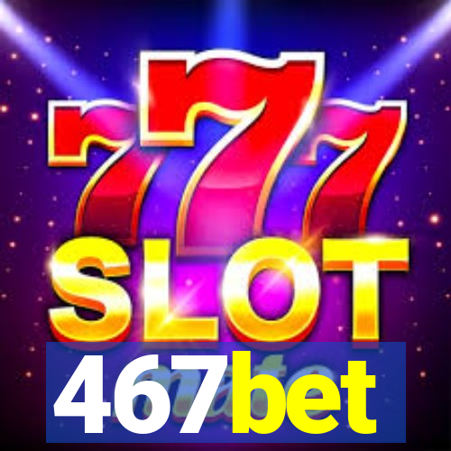 467bet