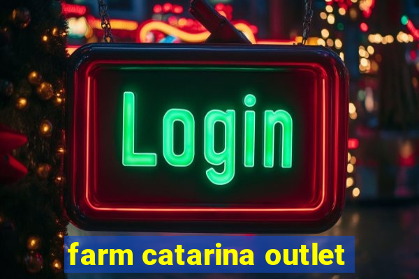 farm catarina outlet