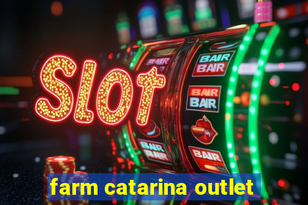 farm catarina outlet