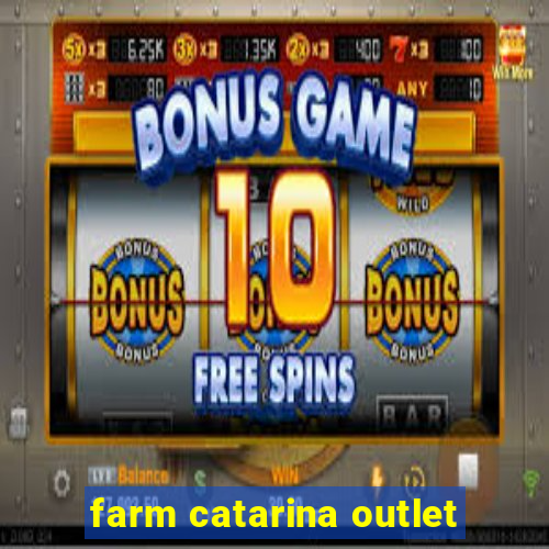 farm catarina outlet