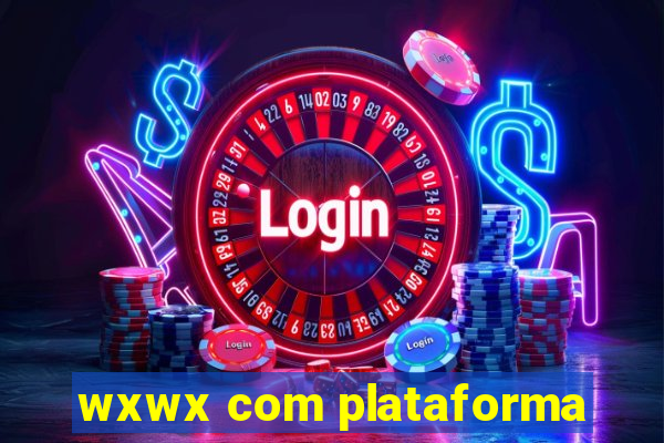 wxwx com plataforma