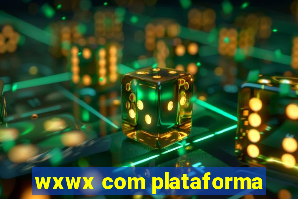 wxwx com plataforma