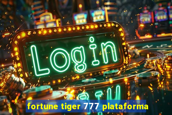 fortune tiger 777 plataforma