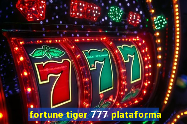 fortune tiger 777 plataforma