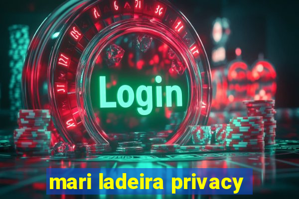 mari ladeira privacy