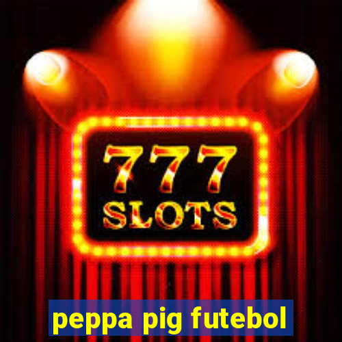 peppa pig futebol