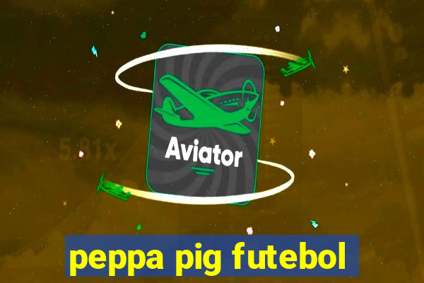 peppa pig futebol