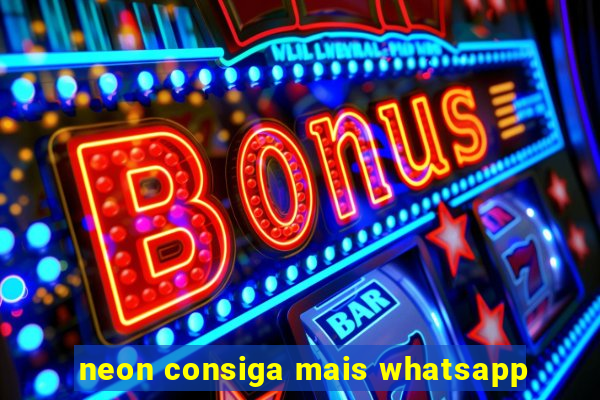 neon consiga mais whatsapp