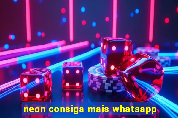 neon consiga mais whatsapp