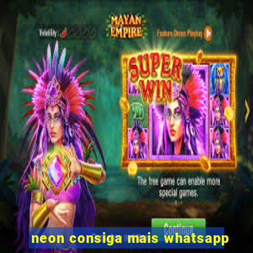 neon consiga mais whatsapp