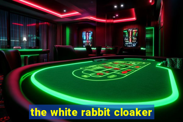 the white rabbit cloaker