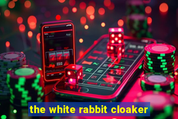 the white rabbit cloaker