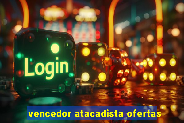 vencedor atacadista ofertas