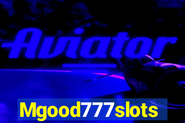 Mgood777slots