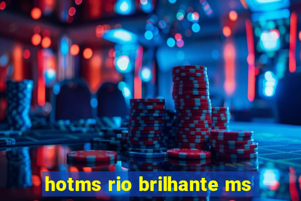 hotms rio brilhante ms