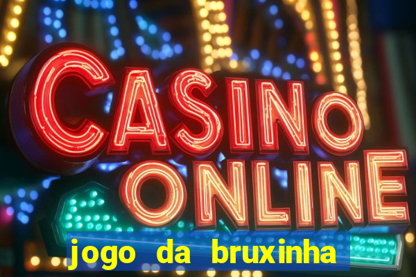 jogo da bruxinha ganhar dinheiro