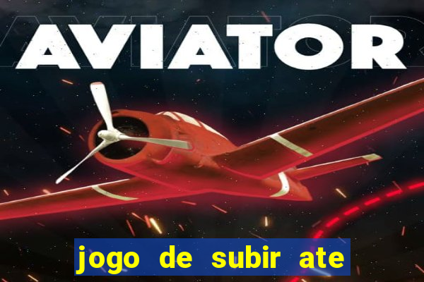 jogo de subir ate o ceu