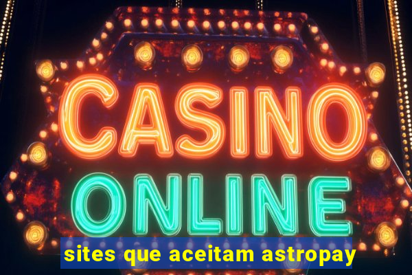 sites que aceitam astropay