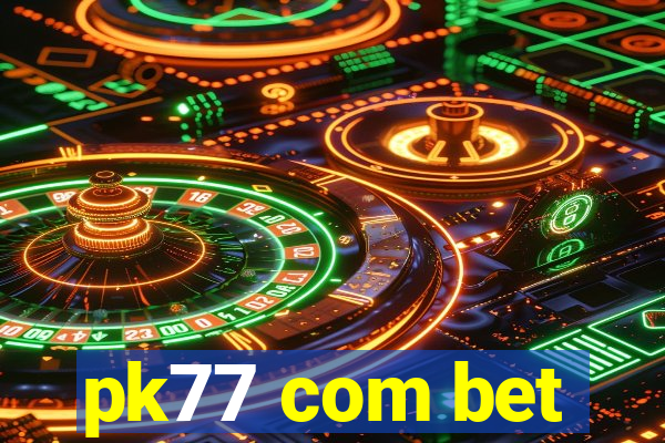 pk77 com bet