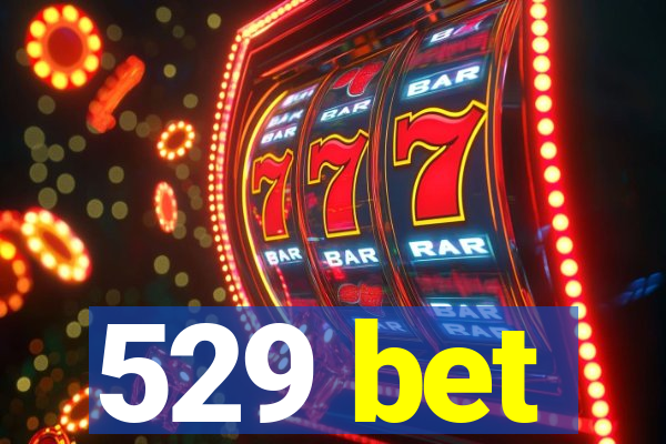 529 bet