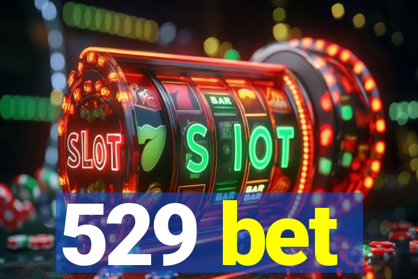 529 bet