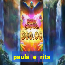 paula e rita compraram muitas cartelas no bingo e gastaram