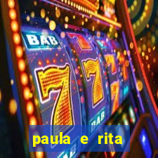 paula e rita compraram muitas cartelas no bingo e gastaram