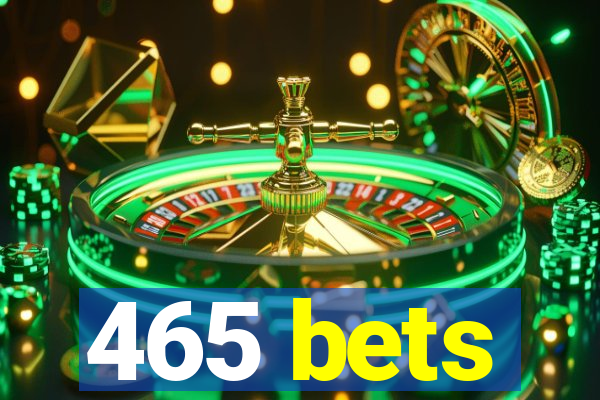 465 bets