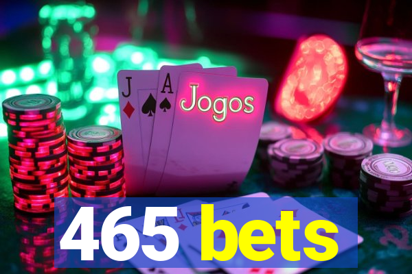 465 bets