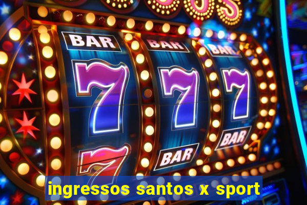 ingressos santos x sport