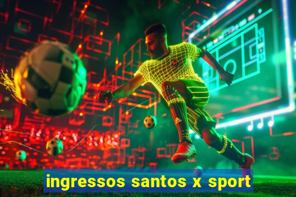 ingressos santos x sport