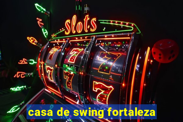 casa de swing fortaleza