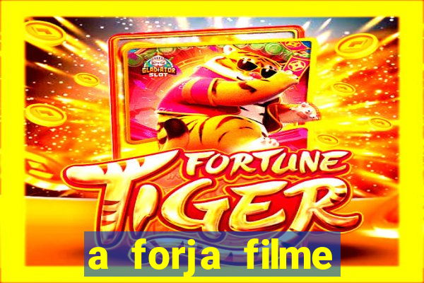 a forja filme completo dublado topflix