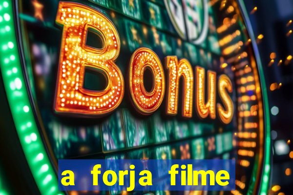 a forja filme completo dublado topflix