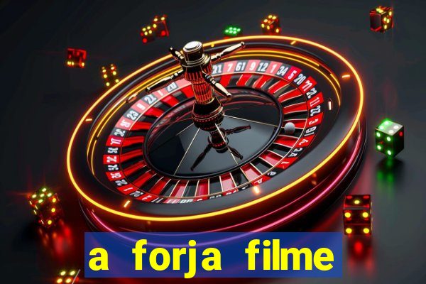 a forja filme completo dublado topflix