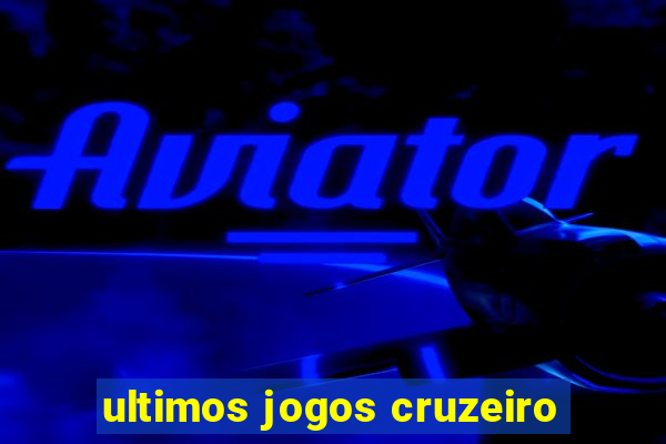 ultimos jogos cruzeiro