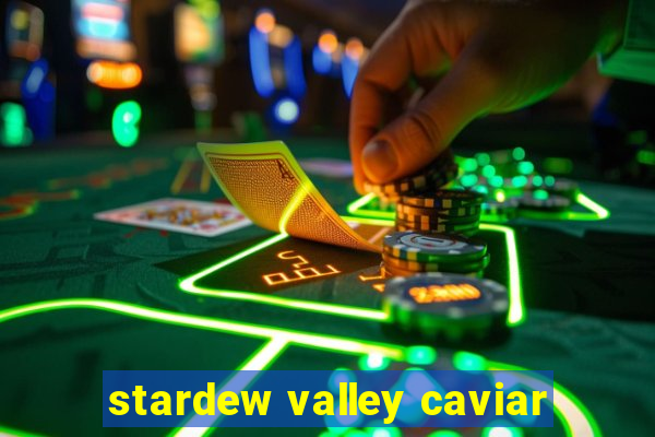 stardew valley caviar