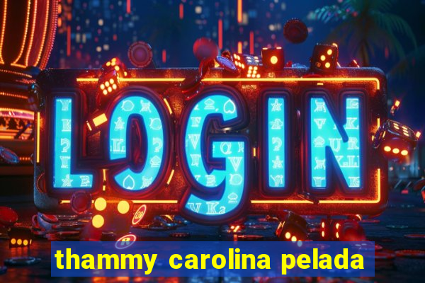 thammy carolina pelada