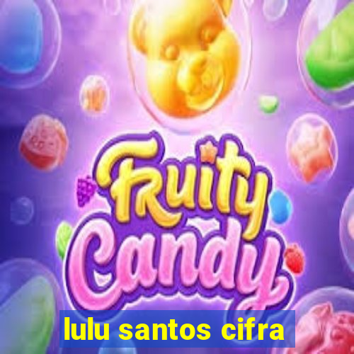 lulu santos cifra