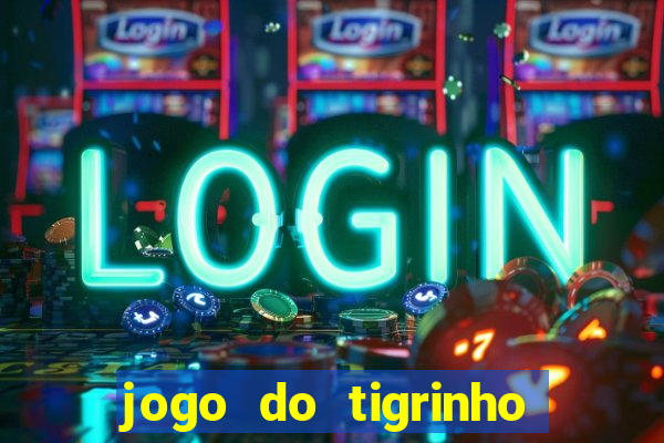 jogo do tigrinho sem depositar nada